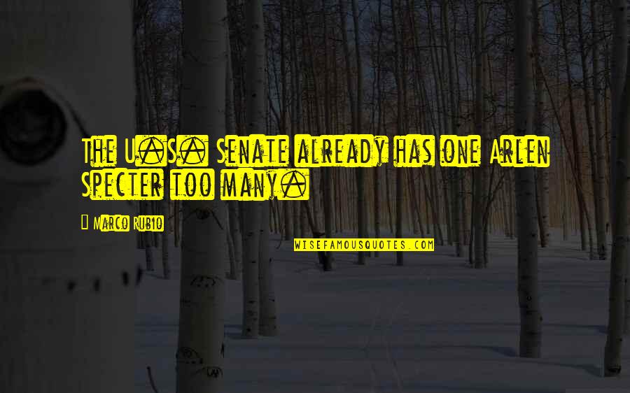 Burbage Harry Quotes By Marco Rubio: The U.S. Senate already has one Arlen Specter Burbage Harry Quotes By Marco Rubio: The U.S. Senate already has one Arlen Specter