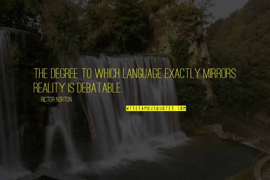 Burbage Junior Quotes By Rictor Norton: The degree to which language exactly mirrors reality