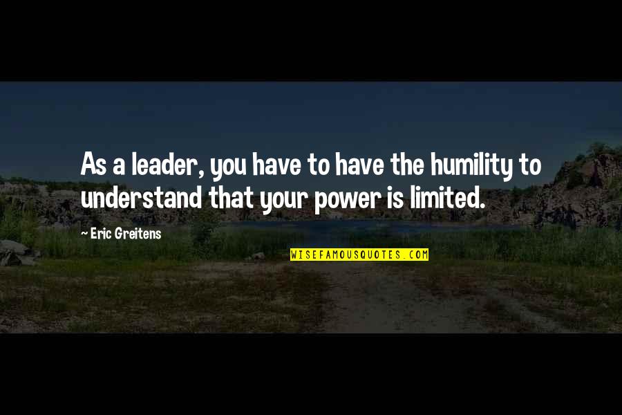 Burbano De Lara Quotes By Eric Greitens: As a leader, you have to have the
