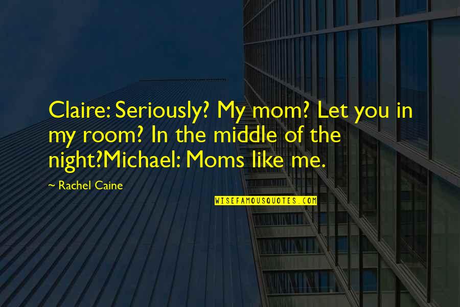 Burbano De Lara Quotes By Rachel Caine: Claire: Seriously? My mom? Let you in my