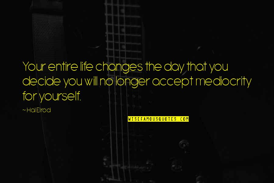 Burblepix Quotes By Hal Elrod: Your entire life changes the day that you Burblepix Quotes By Hal Elrod: Your entire life changes the day that you