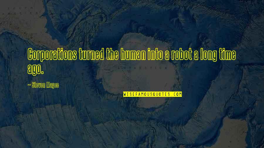 Burbling Brook Quotes By Steven Magee: Corporations turned the human into a robot a