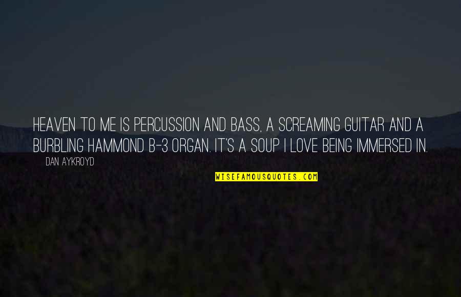 Burbling Quotes By Dan Aykroyd: Heaven to me is percussion and bass, a Burbling Quotes By Dan Aykroyd: Heaven to me is percussion and bass, a