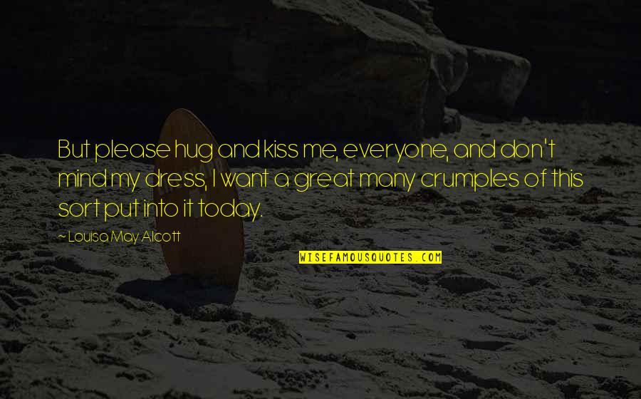 Burbling Quotes By Louisa May Alcott: But please hug and kiss me, everyone, and Burbling Quotes By Louisa May Alcott: But please hug and kiss me, everyone, and