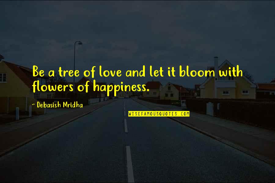 Burbon Street Quotes By Debasish Mridha: Be a tree of love and let it