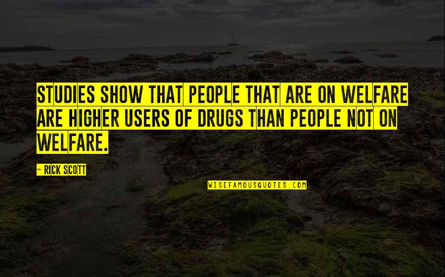 Burbrink Tax Quotes By Rick Scott: Studies show that people that are on welfare Burbrink Tax Quotes By Rick Scott: Studies show that people that are on welfare