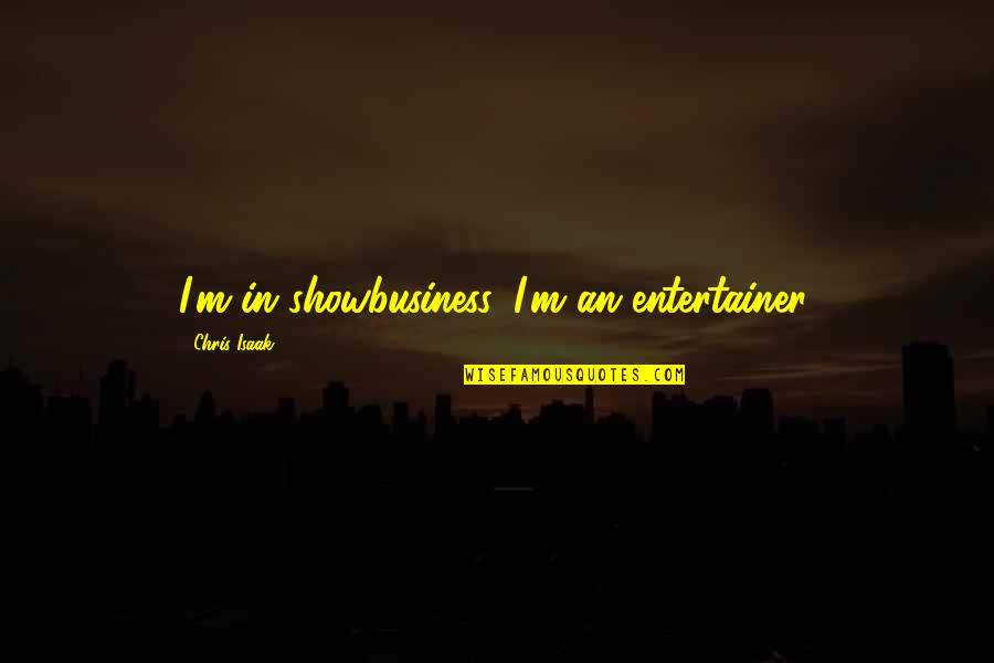 Burbujeo En Quotes By Chris Isaak: I'm in showbusiness. I'm an entertainer. Burbujeo En Quotes By Chris Isaak: I'm in showbusiness. I'm an entertainer.