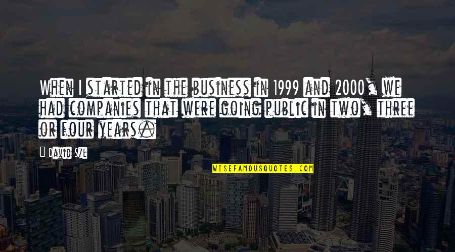 Burcaw Aylward Quotes By David Sze: When I started in the business in 1999 Burcaw Aylward Quotes By David Sze: When I started in the business in 1999