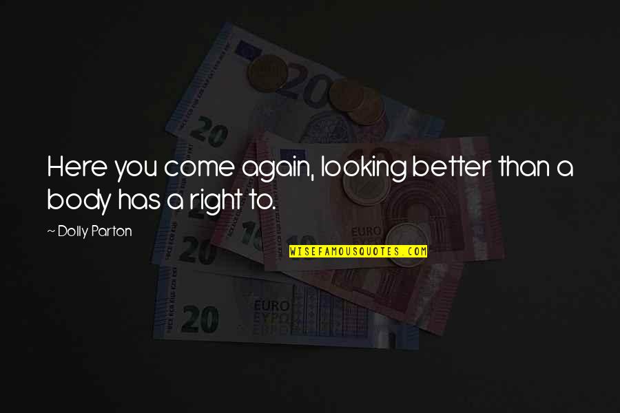 Burcham Funeral Home Quotes By Dolly Parton: Here you come again, looking better than a