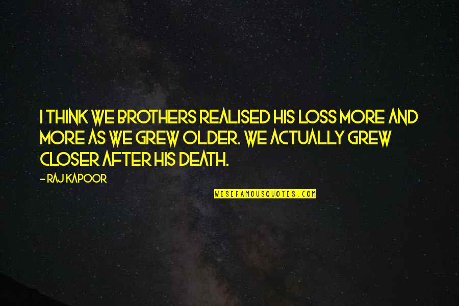 Burcham Funeral Home Quotes By Raj Kapoor: I think we brothers realised his loss more