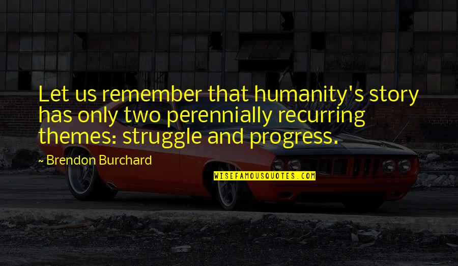 Burchard Quotes By Brendon Burchard: Let us remember that humanity's story has only