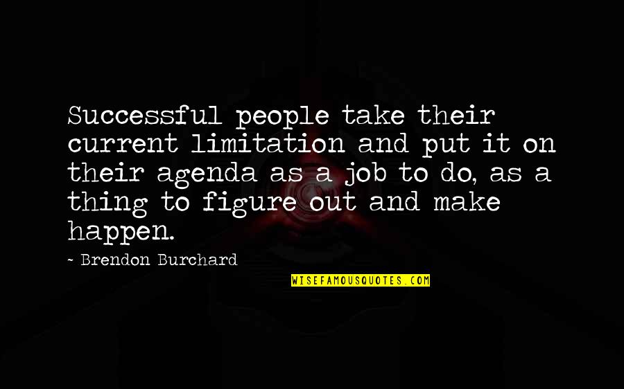 Burchard Quotes By Brendon Burchard: Successful people take their current limitation and put