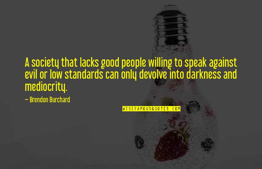 Burchard Quotes By Brendon Burchard: A society that lacks good people willing to