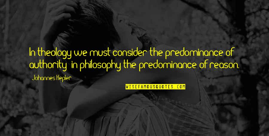 Burchell Quotes By Johannes Kepler: In theology we must consider the predominance of