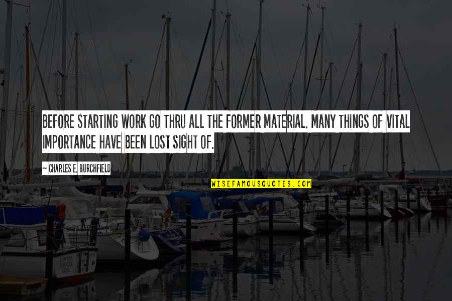 Burchfield Quotes By Charles E. Burchfield: Before starting work go thru all the former Burchfield Quotes By Charles E. Burchfield: Before starting work go thru all the former