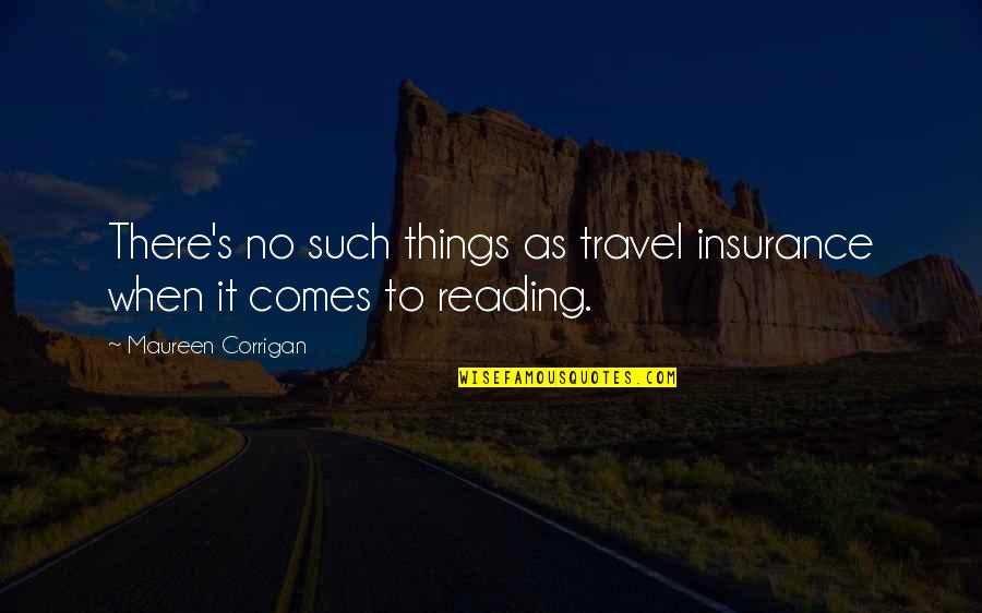 Burchfield Quotes By Maureen Corrigan: There's no such things as travel insurance when Burchfield Quotes By Maureen Corrigan: There's no such things as travel insurance when