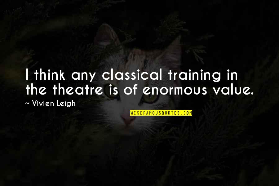 Burchill Paving Quotes By Vivien Leigh: I think any classical training in the theatre
