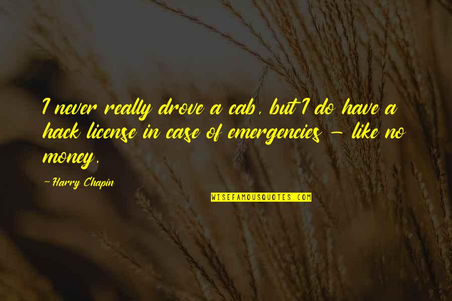 Burckhalter Highsmith Quotes By Harry Chapin: I never really drove a cab, but I