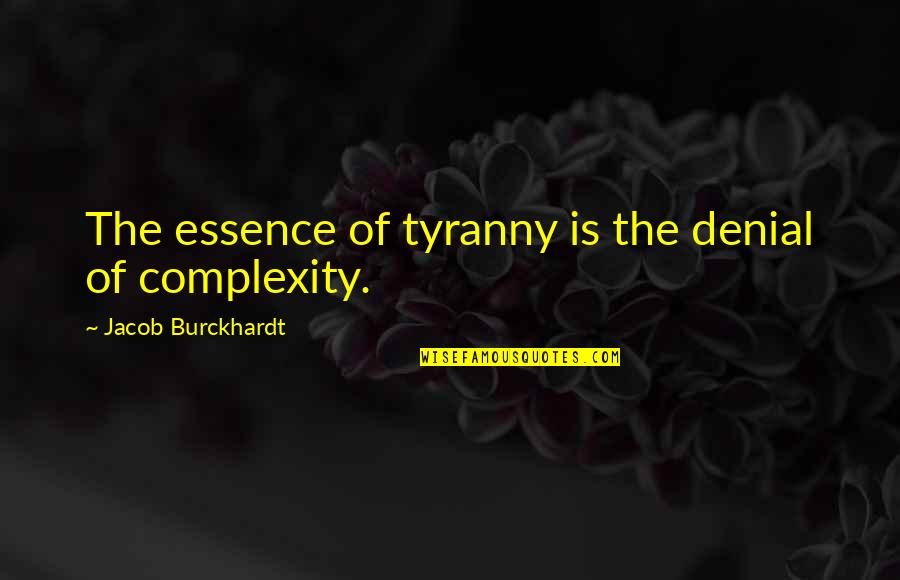 Burckhardt Quotes By Jacob Burckhardt: The essence of tyranny is the denial of