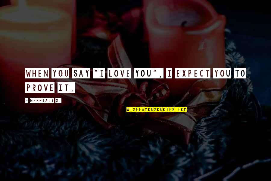 Burcu Ozberk Quotes By Neshialy S.: When you say "I love you", I expect Burcu Ozberk Quotes By Neshialy S.: When you say "I love you", I expect