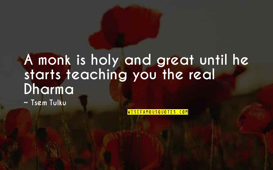 Burda Style Quotes By Tsem Tulku: A monk is holy and great until he