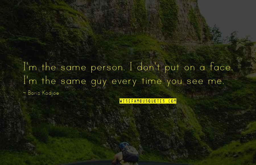 Burdain Quotes By Boris Kodjoe: I'm the same person. I don't put on