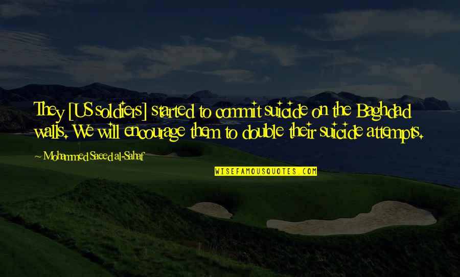 Burdain Quotes By Mohammed Saeed Al-Sahaf: They [US soldiers] started to commit suicide on