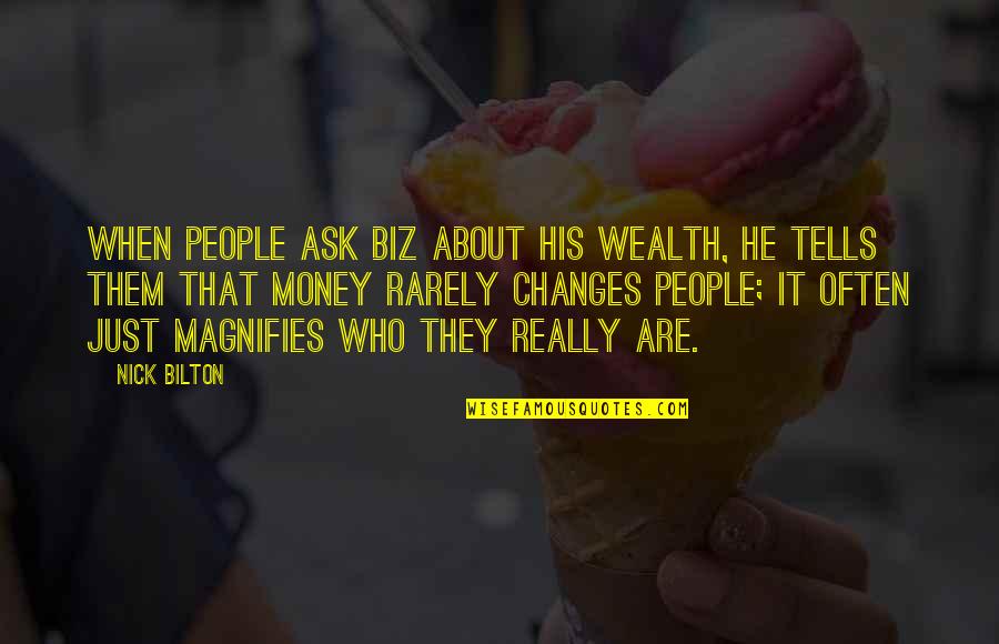 Burdain Quotes By Nick Bilton: When people ask Biz about his wealth, he