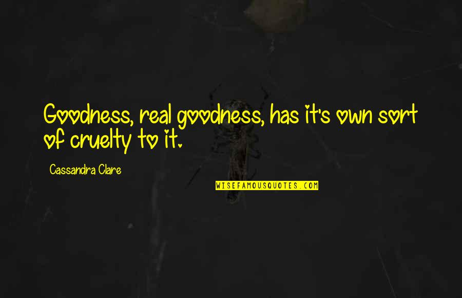 Burdan Funeral Quotes By Cassandra Clare: Goodness, real goodness, has it's own sort of Burdan Funeral Quotes By Cassandra Clare: Goodness, real goodness, has it's own sort of