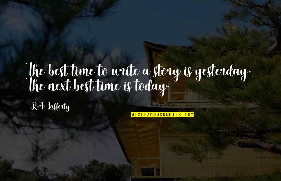 Burdan Funeral Quotes By R.A. Lafferty: The best time to write a story is