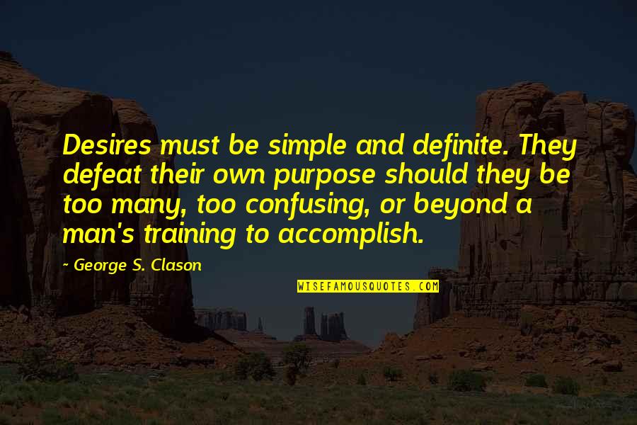 Burdekin Quotes By George S. Clason: Desires must be simple and definite. They defeat