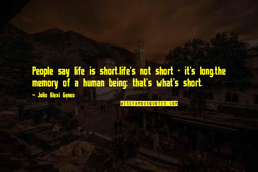 Burdekin Quotes By Julio Alexi Genao: People say life is short.life's not short -