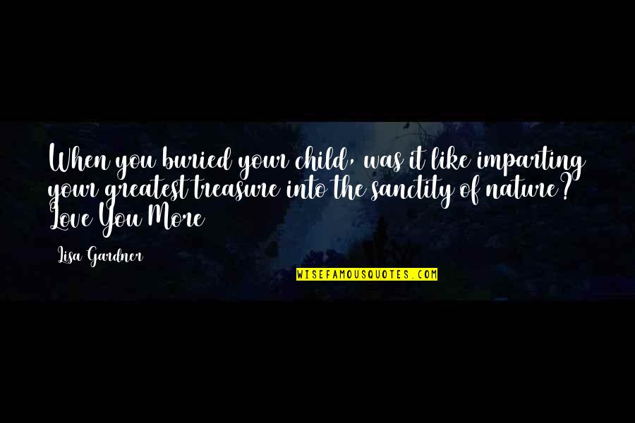 Burden Lifted Quotes By Lisa Gardner: When you buried your child, was it like