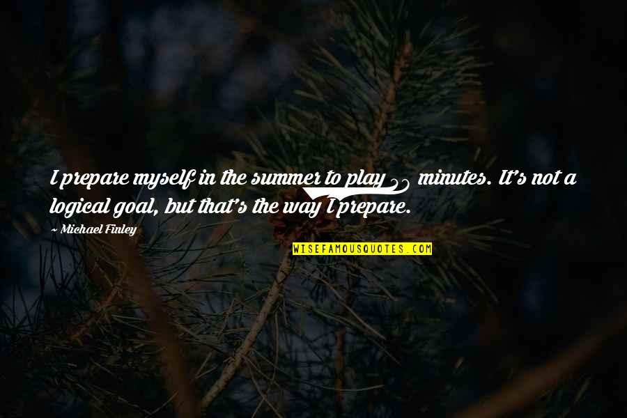 Burden Lifted Quotes By Michael Finley: I prepare myself in the summer to play Burden Lifted Quotes By Michael Finley: I prepare myself in the summer to play