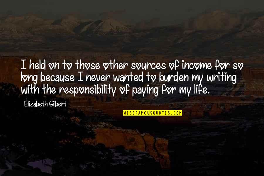 Burden Responsibility Quotes By Elizabeth Gilbert: I held on to those other sources of