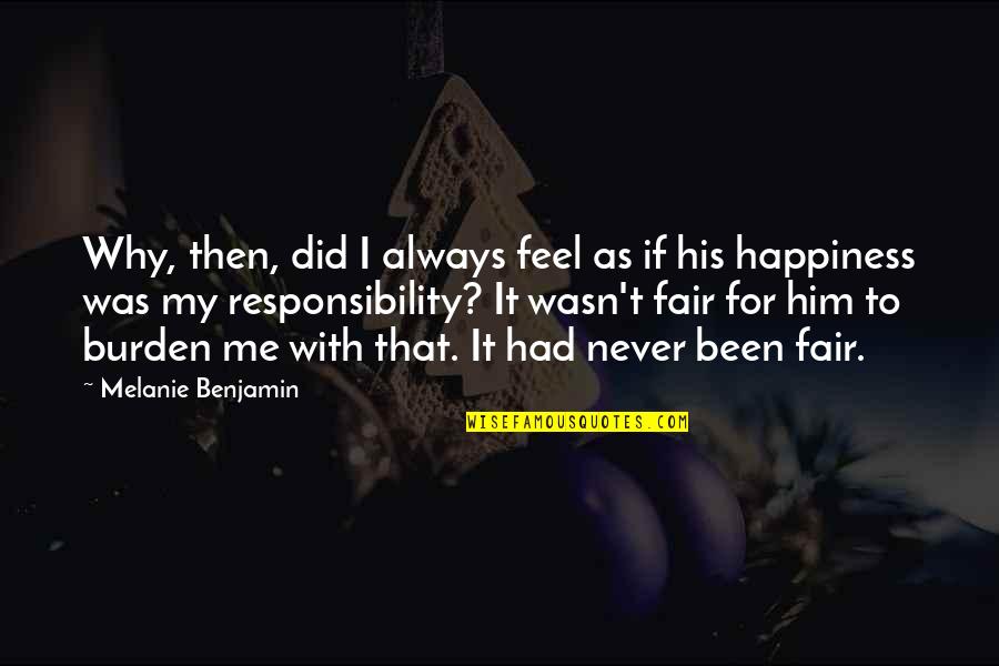 Burden Responsibility Quotes By Melanie Benjamin: Why, then, did I always feel as if