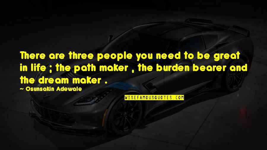 Burden To You Quotes By Osunsakin Adewale: There are three people you need to be Burden To You Quotes By Osunsakin Adewale: There are three people you need to be
