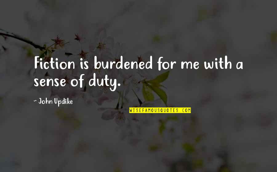 Burdened Quotes By John Updike: Fiction is burdened for me with a sense Burdened Quotes By John Updike: Fiction is burdened for me with a sense