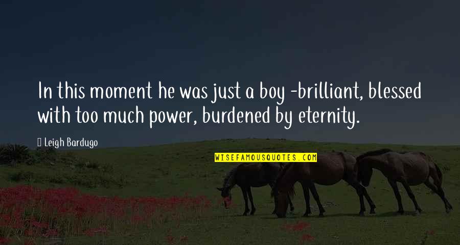 Burdened Quotes By Leigh Bardugo: In this moment he was just a boy Burdened Quotes By Leigh Bardugo: In this moment he was just a boy