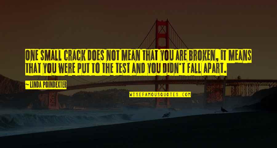 Burdening Quotes By Linda Poindexter: One small crack does not mean that you