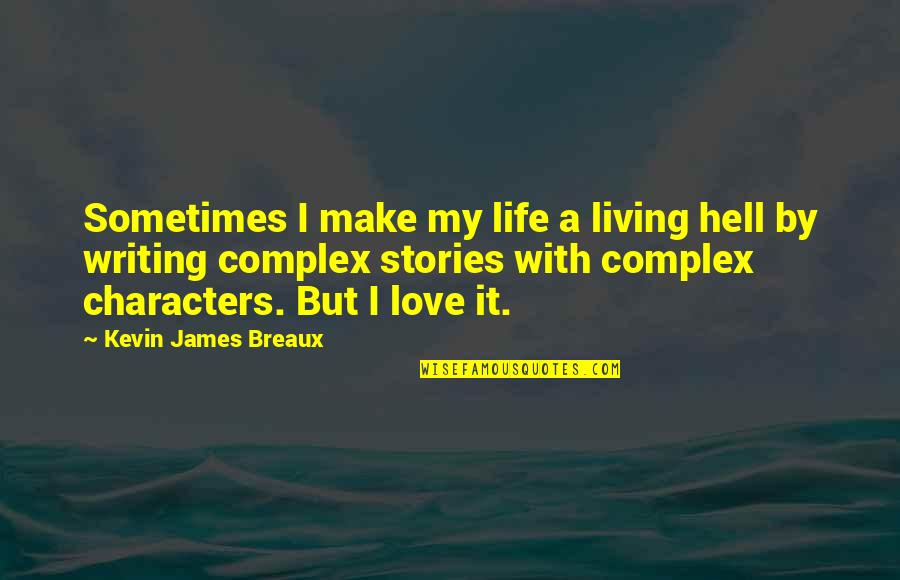 Burdening Synonyms Quotes By Kevin James Breaux: Sometimes I make my life a living hell