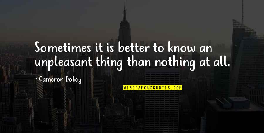 Burdens Of Life Quotes By Cameron Dokey: Sometimes it is better to know an unpleasant