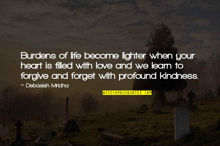 Burdens Of Life Quotes By Debasish Mridha: Burdens of life become lighter when your heart Burdens Of Life Quotes By Debasish Mridha: Burdens of life become lighter when your heart