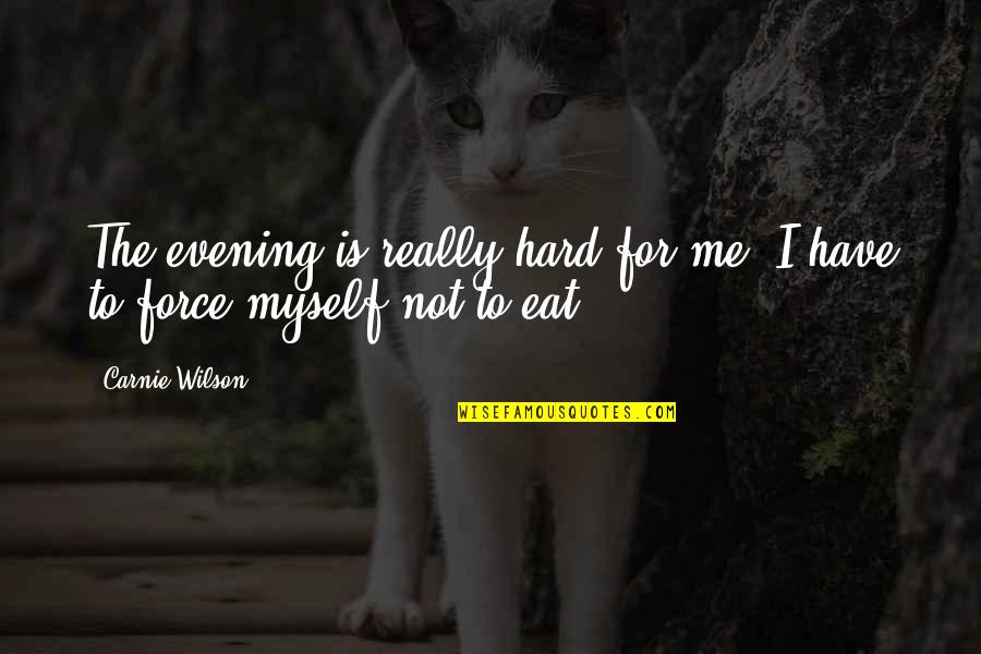 Burdensome Thing Quotes By Carnie Wilson: The evening is really hard for me. I