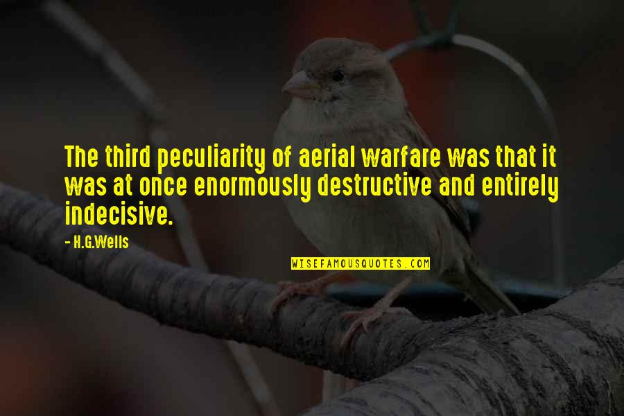 Burdeoned Quotes By H.G.Wells: The third peculiarity of aerial warfare was that