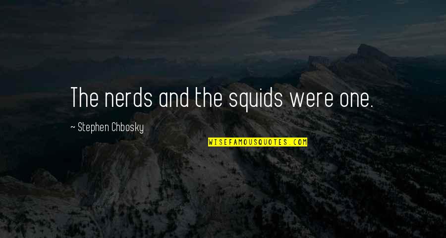 Burdersome Quotes By Stephen Chbosky: The nerds and the squids were one.