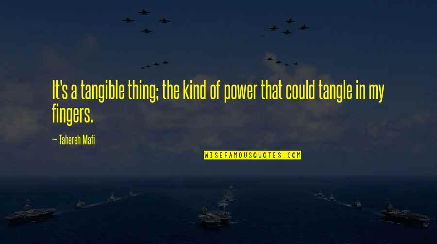 Burdersome Quotes By Tahereh Mafi: It's a tangible thing; the kind of power
