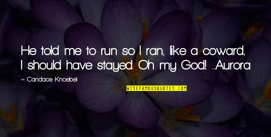 Burdes Quotes By Candace Knoebel: He told me to run so I ran, Burdes Quotes By Candace Knoebel: He told me to run so I ran,
