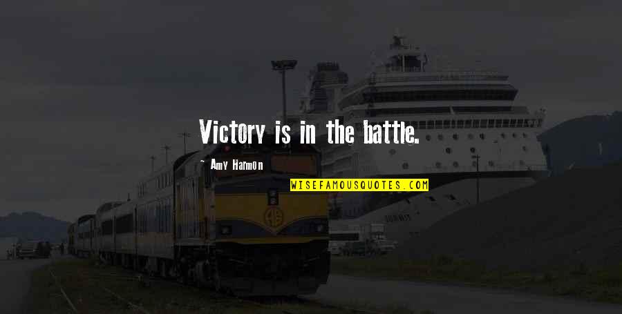 Burdge Architects Quotes By Amy Harmon: Victory is in the battle.