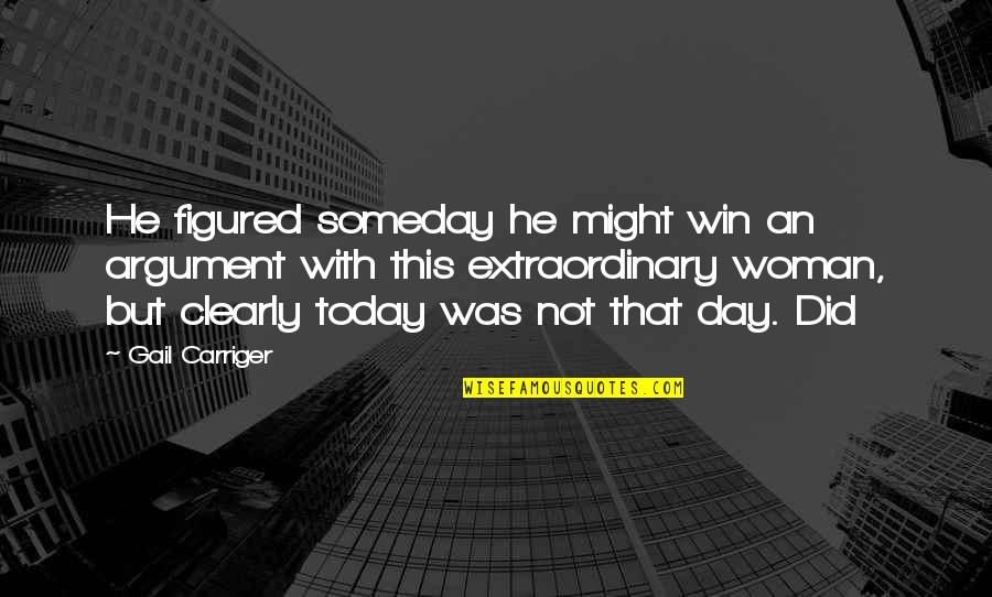 Burdicks Blueberry Quotes By Gail Carriger: He figured someday he might win an argument